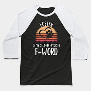 Foster Is My Second Favorite F-Word Foster Dog Mom Baseball T-Shirt